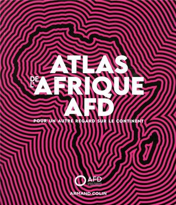 Couverture du livre « Atlas de l'Afrique AFD ; pour un autre regard sur le continent » de  aux éditions Armand Colin