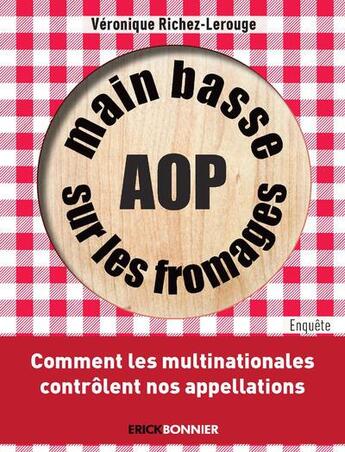 Couverture du livre « Main basse sur les fromages AOP » de Veronique Richez-Lerouge aux éditions Erick Bonnier