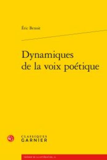 Couverture du livre « Dynamiques de la voix poétique » de Eric Benoit aux éditions Classiques Garnier