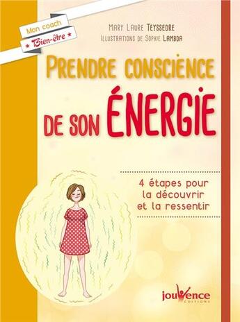 Couverture du livre « Prendre conscience de son énergie ; 4 étapes pour la découvrir et la ressentir » de Mary-Laure Teyssedre et Sophie Lambda aux éditions Jouvence