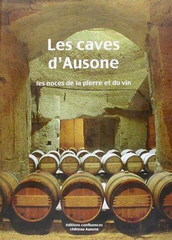 Couverture du livre « Les caves d'Ausone ; les noces de la pierre et du vin » de Damien Delanghe aux éditions Confluences