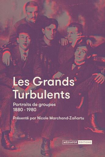 Couverture du livre « Les grands turbulents ; portraits de groupes 1880-1980 » de  aux éditions Mediapop