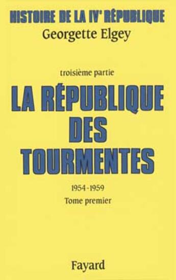 Couverture du livre « Histoire de la IVe République : La République des tourmentes (1954-1959) » de Elgey/Boussard aux éditions Fayard