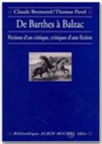 Couverture du livre « De Barthes A Balzac, Fictions D'Un Critique, Critiques D'Une Fiction » de Claude Bremond et Thomas Pavel aux éditions Albin Michel