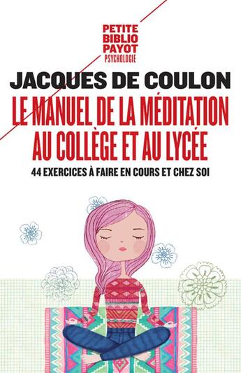 Couverture du livre « Le manuel de la méditation au collège et au lycée ; 44 exercices à faire en cours et chez soi » de Jacques De Coulon aux éditions Payot