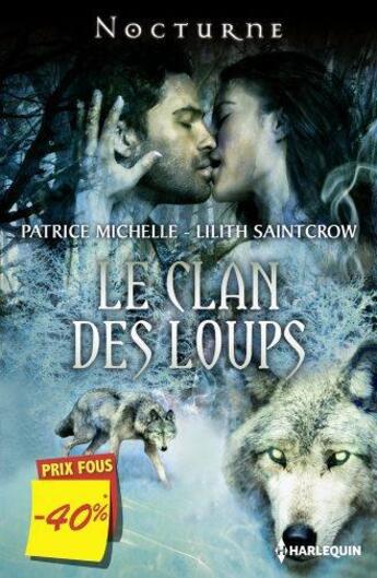 Couverture du livre « Le clan des loups : le baiser interdit ; la morsure du loup » de Lilith Saintcrow et Patrice Michelle aux éditions Harlequin