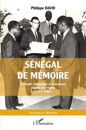 Couverture du livre « Sénégal de mémoire : portraits, itinéraires & rencontres région par région (1966-1981) » de Philippe David aux éditions L'harmattan