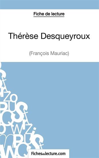 Couverture du livre « Thérèse Desqueyroux de François Mauriac :analyse complète de l'oeuvre » de Sophie Lecomte aux éditions Fichesdelecture.com