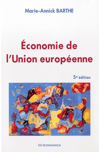 Couverture du livre « Economie De L'Union Europeenne, 5e Ed. » de Marie-Annick Barthe aux éditions Economica