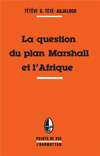 Couverture du livre « La question du plan Marshall et l'Afrique » de Tetevi Godwin Tete-Adjalogo aux éditions L'harmattan