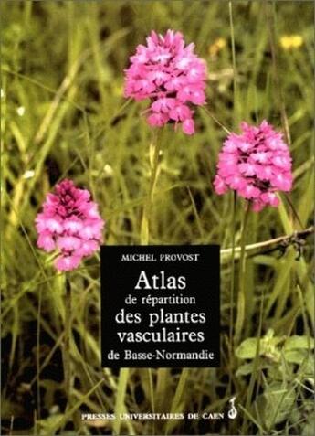 Couverture du livre « Atlas de répartition des plantes vasculaires de Basse-Normandie » de Wurs Provost Michel aux éditions Pu De Caen