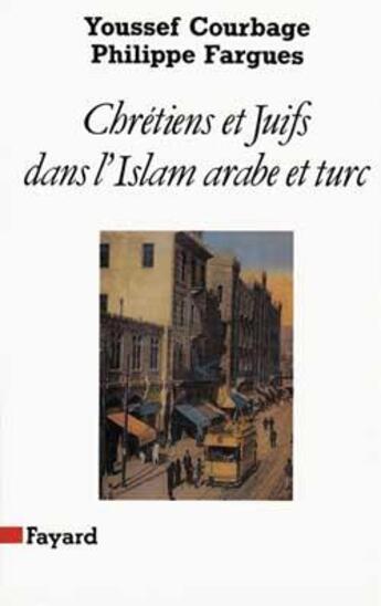Couverture du livre « Chrétiens et Juifs dans l'Islam arabe et turc » de Courbage/Fargues aux éditions Fayard