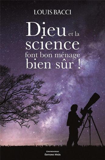 Couverture du livre « Dieu et la science font bon ménage bien sûr ! » de Louis Bacci aux éditions Editions Maia