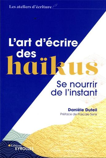 Couverture du livre « L'art d'écrire des haïkus : se nourrir de l'instant » de Daniele Duteil aux éditions Eyrolles