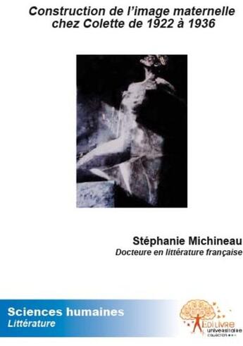 Couverture du livre « Construction de l'image maternelle chez Colette de 1922 à 1936 » de Stephanie Michineau aux éditions Edilivre