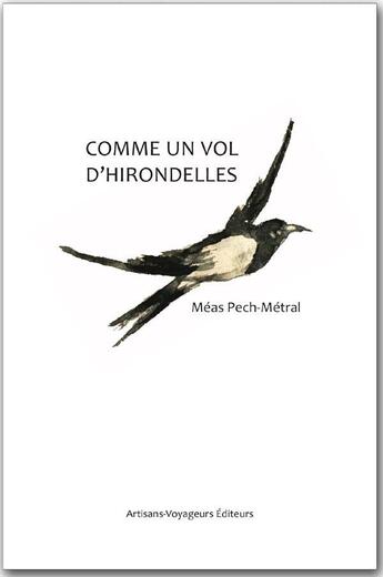 Couverture du livre « Comme un vol d'hirondelle » de Meas Pech-Metral aux éditions Artisans Voyageurs
