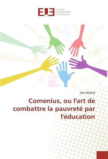Couverture du livre « Comenius, ou lart de combattre la pauvrete par leducation » de Jean Bedard aux éditions Editions Universitaires Europeennes