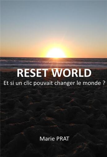 Couverture du livre « Reset world ; et si un clic pouvait changer le monde ? » de Marie Prat aux éditions Librinova