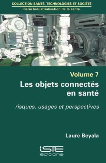 Couverture du livre « Les objets connectés en santé ; risques, usages et perspectives » de Laure Beyala aux éditions Iste