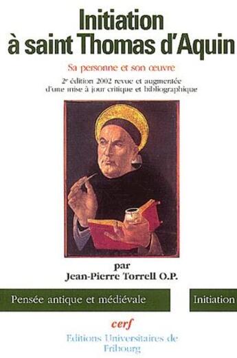 Couverture du livre « Initiation à Saint Thomas d'Aquin ; sa personne son oeuvre (2e édition) » de Jean-Pierre Torrell aux éditions Cerf