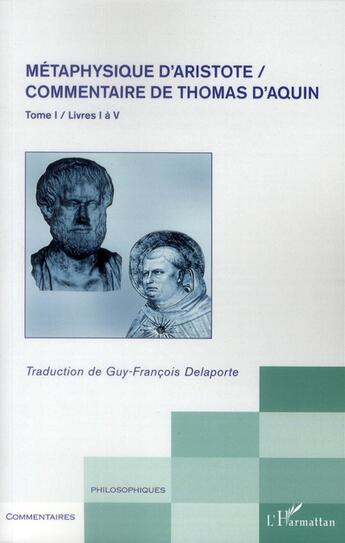 Couverture du livre « Métaphysique d'Aristote ; commentaire de Thomas d'Aquin t.1 ; livres I à V » de Thomas D'Aquin aux éditions L'harmattan