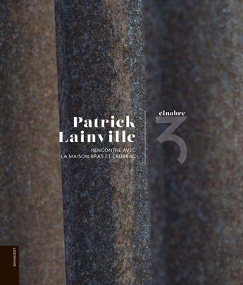 Couverture du livre « Patrick Lainville, Cinabre : rencontre avec la maison Bras et l'Aubrac » de Patrick Lainville aux éditions Le Livre D'art
