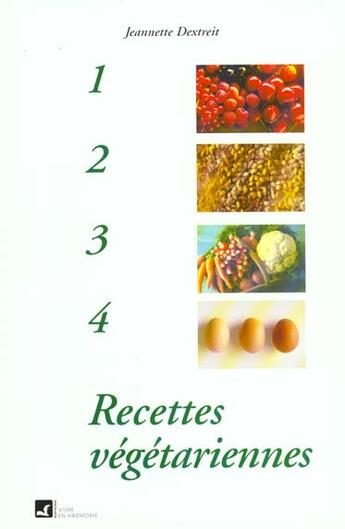 Couverture du livre « Un Deux Trois Quatre Recettes Vegetariennes » de Jeannette Dextreit aux éditions Vivre En Harmonie