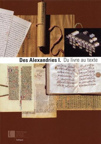 Couverture du livre « Des alexandries : 1, du livre au texte » de Christian Jacob aux éditions Bnf Editions