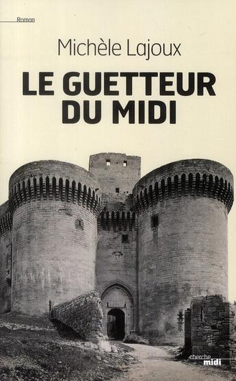 Couverture du livre « Le guetteur du midi » de Michele Lajoux aux éditions Cherche Midi