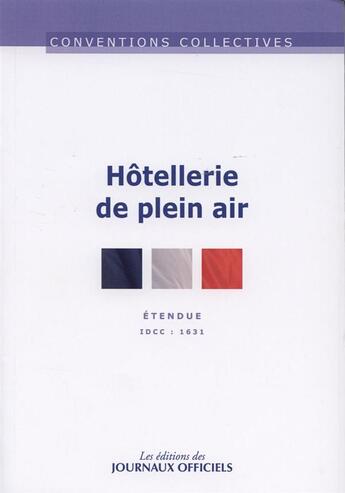 Couverture du livre « Hotellerie de plein air ; IDCC 1631 (6e édition) » de  aux éditions Direction Des Journaux Officiels
