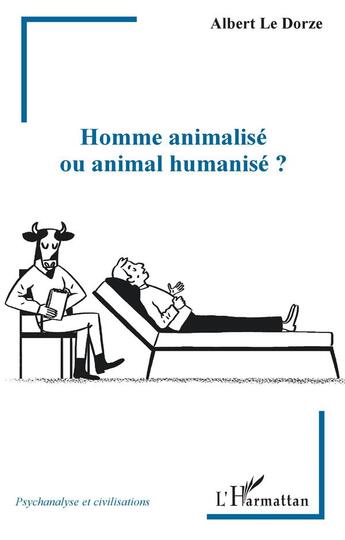 Couverture du livre « Homme animalisé ou animal humanisé ? » de Albert Le Dorze aux éditions L'harmattan