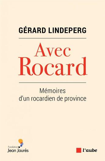 Couverture du livre « Avec Rocard ; mémoires d'un rocardien de province » de Gerard Lindeperg aux éditions Editions De L'aube