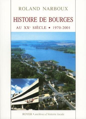 Couverture du livre « Histoire de Bourges au XX siècle (1970-2001) » de Roland Narboux aux éditions Royer Editions