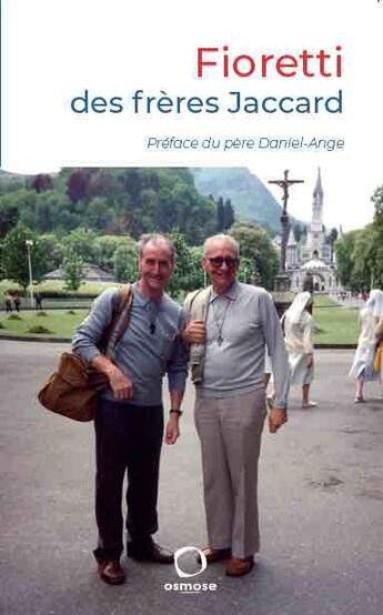 Couverture du livre « Fioretti des frères Jaccard » de Raymond-Marie Jaccard et Pierre Jaccard aux éditions Osmose
