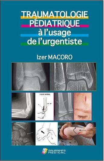 Couverture du livre « Traumatologie pédiatrique à l'usage de l'urgentiste » de Izer Macoro aux éditions Sauramps Medical
