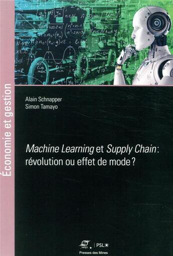 Couverture du livre « Supply Chain et machine Learning : révolution ou effet de mode ? » de Alain Schnapper et Simon Tamayo aux éditions Presses De L'ecole Des Mines
