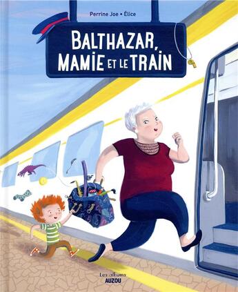 Couverture du livre « Balthazar, mamie et le train » de Perrine Joe et Elice aux éditions Auzou