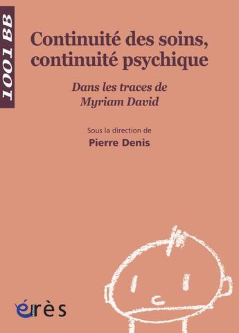 Couverture du livre « Continuité des soins, continuité psychique ; dans les traces de Myriam David » de Pierre Denis aux éditions Eres