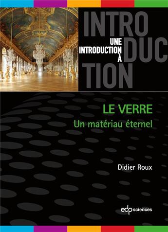 Couverture du livre « Une introduction à : Le verre : Un matériau éternel » de Didier Roux aux éditions Edp Sciences