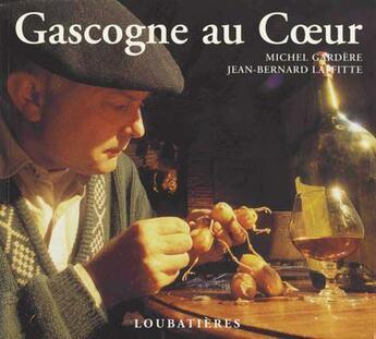 Couverture du livre « Gascogne au coeur » de Gardere Michel et Jean Bernard Laffitte aux éditions Loubatieres