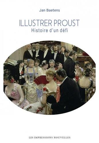 Couverture du livre « Illustrer Proust : histoire d'un défi » de Jan Baetens aux éditions Impressions Nouvelles