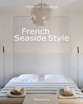 Couverture du livre « French seaside style » de Sebastien Siraudeau aux éditions Flammarion