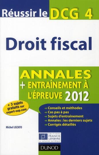 Couverture du livre « Réussir le DCG 4 ; droit fiscal ; annales et entraînement à l'épreuve (édition 2012) » de Michel Lozato aux éditions Dunod
