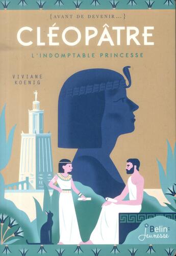 Couverture du livre « Cléopâtre ; l'indomptable princesse » de Viviane Koenig aux éditions Belin Education