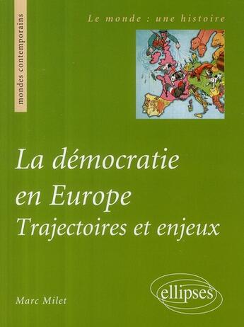Couverture du livre « La démocratie en Europe ; trajectoire et enjeux » de Marc Milet aux éditions Ellipses