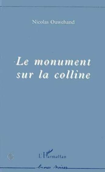 Couverture du livre « Le monument sur la colline » de Nicolas Ouwehand aux éditions L'harmattan