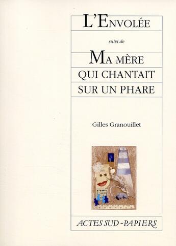 Couverture du livre « L'envolée ; ma mère qui chantait sur un phare » de Gilles Granouillet aux éditions Actes Sud-papiers