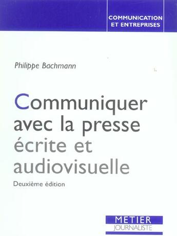 Couverture du livre « Communiquer avec la presse ecrite et audiovisuelle (2e ed) (2e édition) » de Philippe Bachmann aux éditions Edisens
