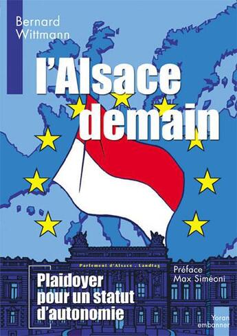 Couverture du livre « L'Alsace demain, plaidoyer pour un statut d'autonomie » de Bernard Wittman aux éditions Yoran Embanner