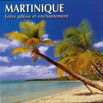 Couverture du livre « Martinique ; entre poésie et enchantement » de Philippe Poux et Olivier Astruc et Paula Astruc aux éditions Grand Sud